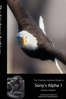 Průvodce fotoaparátem Alpha 1 od společnosti Sony (černobílé vydání) - The Friedman Archives Guide to Sony's Alpha 1 (B&W Edition)