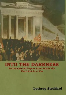 Do temnoty: Necenzurovaná reportáž zevnitř Třetí říše za války - Into The Darkness: An Uncensored Report From Inside the Third Reich at War