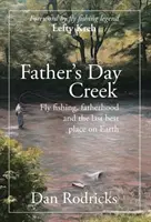 Creek na Den otců: Den otců: Muškaření, otcovství a poslední nejlepší místo na Zemi - Father's Day Creek: Fly fishing, fatherhood and the last best place on Earth