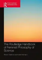 Routledge Handbook of Feminist Philosophy of Science (Příručka feministické filozofie vědy) - The Routledge Handbook of Feminist Philosophy of Science