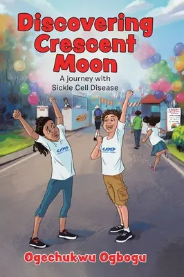 Objevování půlměsíce: Cesta s nemocí srpkovitých buněk: Cesta s nemocí srpkovitých buněk - Discovering Crescent Moon: A Journey with Sickle Cell Disease