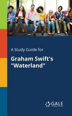 Studijní příručka ke knize Grahama Swifta Waterland - A Study Guide for Graham Swift's Waterland