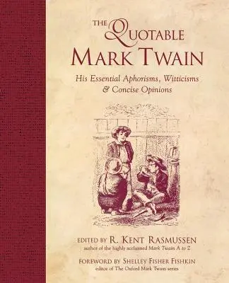 Citátový Mark Twain: Jeho zásadní aforismy, vtipné výroky a stručné názory - The Quotable Mark Twain: His Essential Aphorisms, Witticisms & Concise Opinions