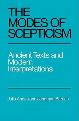 The Modes of Scepticism: Skepse: starověké texty a moderní interpretace - The Modes of Scepticism: Ancient Texts and Modern Interpretations