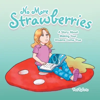 Už žádné jahody: Příběh o tom, jak si splnit své sny - No More Strawberries: A Story About Making Your Dreams Come True