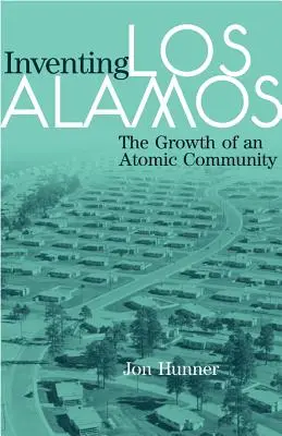 Inventing Los Alamos: Inventura v Lososu: Růst atomové komunity - Inventing Los Alamos: The Growth of an Atomic Community