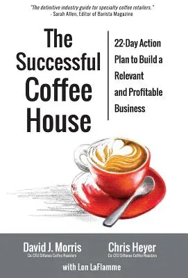 Úspěšná kavárna: 22denní akční plán pro vytvoření relevantního a ziskového podniku - The Successful Coffee House: 22-Day Action Plan to Create a Relevant and Profitable Business