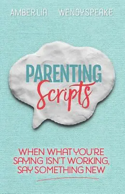 Skripty pro rodiče: Když to, co říkáte, nezabírá, řekněte něco nového. - Parenting Scripts: When What You're Saying Isn't Working, Say Something New