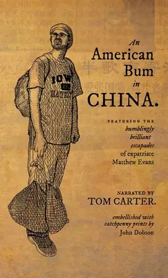 Americký pobuda v Číně: Vydejte se na cestu do Číny: Nešikovně brilantní eskapády expatrianta Matthewa Evanse - An American Bum in China: Featuring the bumblingly brilliant escapades of expatriate Matthew Evans