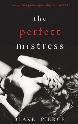 Dokonalá milenka (Psychologický thriller Jessie Huntové - kniha patnáctá) - The Perfect Mistress (A Jessie Hunt Psychological Suspense Thriller-Book Fifteen)