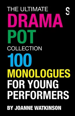 The Ultimate Drama Pot Collection: 100 monologů pro mladé herce - The Ultimate Drama Pot Collection: 100 Monologues for Young Performers