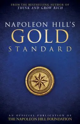 Zlatý standard Napoleona Hilla: Oficiální publikace Nadace Napoleona Hilla (An Official Publication of the Napoleon Hill Foundation) - Napoleon Hill's Gold Standard: An Official Publication of the Napoleon Hill Foundation