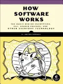Jak funguje software: Jak se dělá software: kouzlo šifrování, Cgi, vyhledávačů a dalších každodenních technologií - How Software Works: The Magic Behind Encryption, Cgi, Search Engines, and Other Everyday Technologies