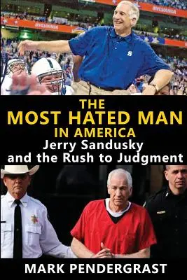 Nejnenáviděnější muž v Americe: Jerry Sandusky a spěch s odsouzením - The Most Hated Man in America: Jerry Sandusky and the Rush to Judgment