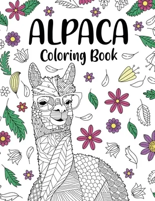 Omalovánky alpaky: Omalovánky pro dospělé, dárky pro milovníky alpaky, květinové mandaly, zvířecí omalovánky, aktivity k vybarvení - Alpaca Coloring Book: Adult Coloring Book, Gifts for Alpaca Lovers, Floral Mandala Coloring Pages, Animal Coloring Book, Activity Coloring