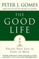 Dobrý život: Dobrý život: Pravdy, které přetrvají v časech nouze - The Good Life: Truths That Last in Times of Need