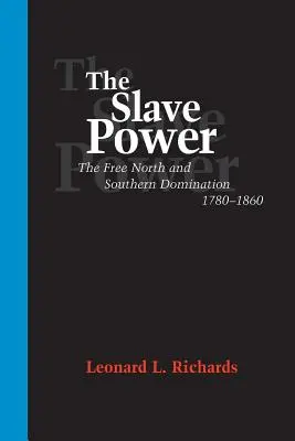 Moc otroků: Svobodný Sever a nadvláda Jihu, 1780-1860 - The Slave Power: The Free North and Southern Domination, 1780--1860