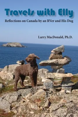 Cesty s Elly: Úvahy obytného vozu a jeho psa o Kanadě - Travels with Elly: Reflections on Canada by an RVer and His Dog