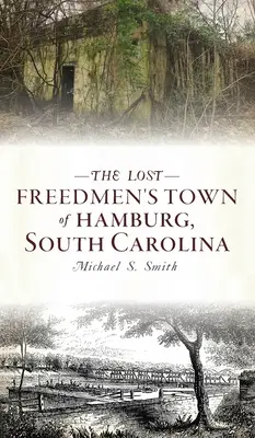 Ztracené svobodné město Hamburg v Jižní Karolíně - Lost Freedmen's Town of Hamburg, South Carolina