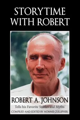Vyprávění s Robertem: Johnson vypráví své oblíbené příběhy a mýty - Storytime with Robert: Robert A. Johnson Tells His Favorite Stories and Myths