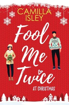 Dvakrát mě o Vánocích napálíš: Vánoce: Falešný vztah, maloměsto, sváteční romantická komedie - Fool Me Twice at Christmas: A Fake Relationship, Small Town, Holiday Romantic Comedy