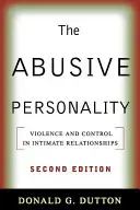 Zneužívající osobnost, druhé vydání: Násilí a kontrola v intimních vztazích, druhé vydání - The Abusive Personality, Second Edition: Violence and Control in Intimate Relationships