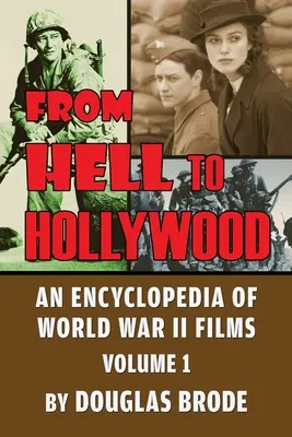 Z pekla do Hollywoodu: Encyklopedie filmů z druhé světové války, svazek 1 (knižní vydání) - From Hell To Hollywood: An Encyclopedia of World War II Films Volume 1