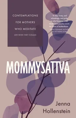 Mommysattva: Rozjímání pro matky, které meditují (nebo by chtěly meditovat) - Mommysattva: Contemplations for Mothers Who Meditate (or Wish They Could)
