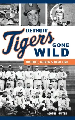 Detroit Tigers Gone Wild: Mischief, Crimes and Hard Time (Detroitští tygři v divočině: neplechy, zločiny a tvrdý trest) - Detroit Tigers Gone Wild: Mischief, Crimes and Hard Time