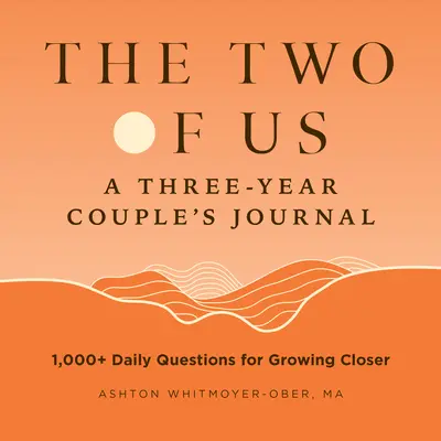 My dva: Tříletý deník pro páry: 1 000+ každodenních otázek pro sblížení - The Two of Us: A Three-Year Couples Journal: 1,000+ Daily Questions for Growing Closer