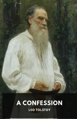 Zpověď: Lva Tolstého - A Confession: Leo Tolstoy