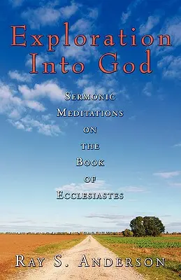Zkoumání Boha: Kázání na téma knihy Kazatel - Exploration Into God: Sermonic Meditations on the Book of Ecclesiastes