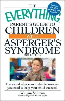 The Everything Parent's Guide to Children with Asperger's Syndrome (Průvodce pro rodiče s dětmi s Aspergerovým syndromem): Všestranné rady a spolehlivé odpovědi, které potřebujete, abyste pomohli svému dítěti uspět. - The Everything Parent's Guide to Children with Asperger's Syndrome: The Sound Advice and Reliable Answers You Need to Help Your Child Succeed