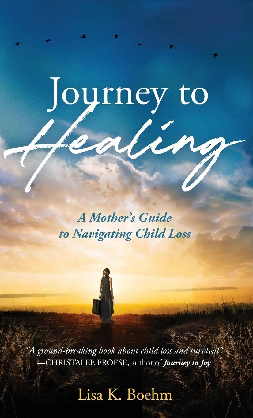 Cesta k uzdravení: Průvodce matky při zvládání ztráty dítěte - Journey to HEALING: A Mother's Guide to Navigating Child Loss