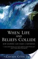 Když se střetne život a víra: Jak poznání Boha mění život - When Life and Beliefs Collide: How Knowing God Makes a Difference