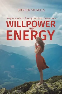 Síla vůle a energie: Jógánandova energetická cvičení - Willpower and Energy: Yogananda's Energisation Exercises