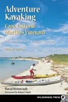 Dobrodružná jízda na kajaku: Cape Cod a Marthas: vodácký průvodce: Cape Cod and Marthas - Adventure Kayaking: Cape Cod and Marthas