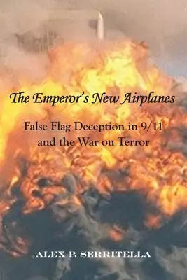 Císařova nová letadla: Podvod pod falešnou vlajkou v 11. září a ve válce proti terorismu - The Emperor's New Airplanes: False Flag Deception in 9/11 and the War on Terror