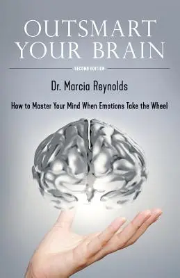 Přelstěte svůj mozek: Jak ovládnout svou mysl, když emoce převezmou kormidlo - Outsmart Your Brain: How to Master Your Mind When Emotions Take the Wheel