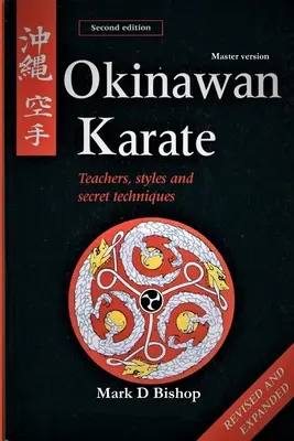 Okinawské karate: Učitelé, styly a tajné techniky, přepracované a rozšířené druhé vydání: Mistrovská verze - Okinawan Karate: Teachers, Styles & Secret Techniques, Revised & Expanded Second Edition: Master Version