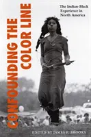 Confounding the Color Line: Indiánsko-černošská zkušenost v Severní Americe - Confounding the Color Line: The Indian-Black Experience in North America