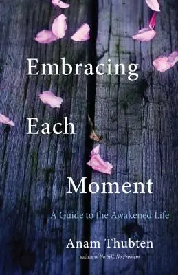 Přijímání každého okamžiku: Průvodce probuzeným životem - Embracing Each Moment: A Guide to the Awakened Life