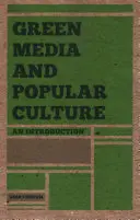 Green Media and Popular Culture (Zelená média a populární kultura): An Introduction - Green Media and Popular Culture: An Introduction
