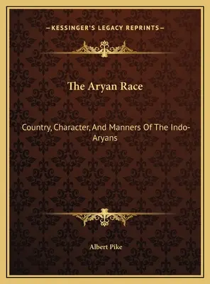 Árijská rasa: země, charakter a mravy Indoárijců - The Aryan Race: Country, Character, And Manners Of The Indo-Aryans