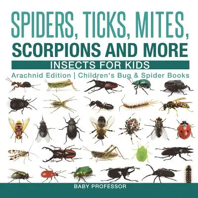 Pavouci, klíšťata, roztoči, štíři a další - Hmyz pro děti - edice Arachnid - dětské knihy o broucích a pavoucích - Spiders, Ticks, Mites, Scorpions and More - Insects for Kids - Arachnid Edition - Children's Bug & Spider Books