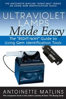 Ultraviolet Lamps Made Easy: The Right-Way Guide to Using Gem Identification Tools (Snadné použití ultrafialových lamp: Průvodce správnou cestou k používání nástrojů pro identifikaci drahých kamenů) - Ultraviolet Lamps Made Easy: The Right-Way Guide to Using Gem Identification Tools