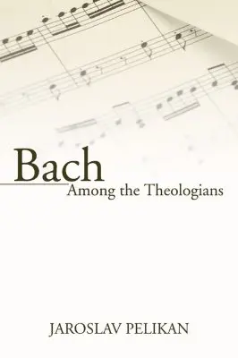 Bach mezi teology - Bach Among the Theologians