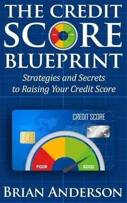 The Credit Score Blueprint (Plán úvěrového skóre): Kreditní skóre: Strategie a tajemství, jak si zvýšit kreditní skóre: Strategie a tajemství, jak zvýšit své kreditní skóre: Kreditní skóre: kniha Blue Blueprint: Strategie a tajemství, jak zvýšit své kreditní skóre - The Credit Score Blueprint: Strategies and Secrets to Raising Your Credit Score: Strategies and Secrets to Raising Your Credit Score