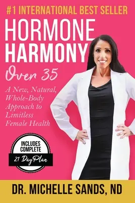 Hormonální harmonie nad 35 let: Nový, přirozený, celotělový přístup k neomezenému ženskému zdraví - Hormone Harmony Over 35: A New, Natural, Whole-Body Approach to Limitless Female Health