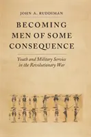 Jak se stát významným mužem: Mládí a vojenská služba v revoluční válce - Becoming Men of Some Consequence: Youth and Military Service in the Revolutionary War